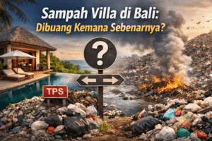 Sampah Villa di Bali: Dibuang Kemana Sebenarnya?
